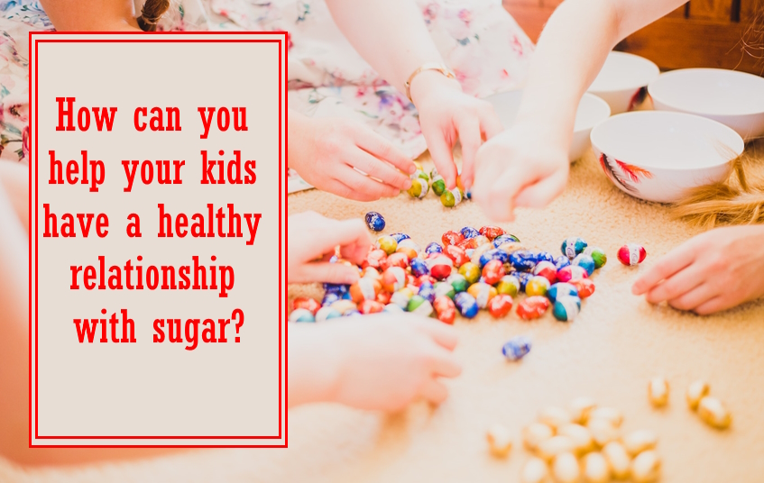 How can you help your kids have a healthy relationship with sugar?