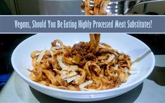 Vegans, Should You be Eating Highly Processed Meat Substitutes? [with recipes] nutritional information